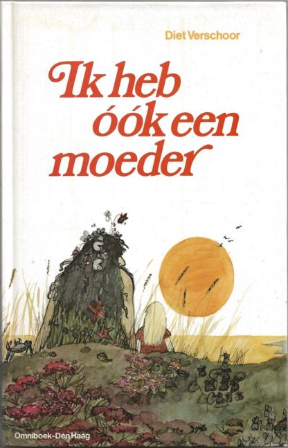 Ik heb óók een moeder  -  Diet Verschoor