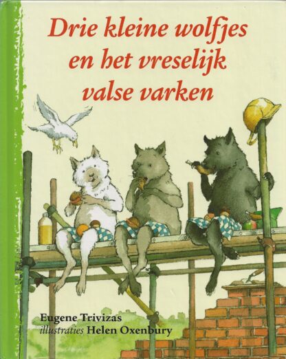 Drie kleine wolfjes en het vreselijk valse varken  -  Eugene Trivizas