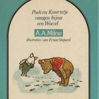 Poeh en Knorretje vangen bijna een Woezel  - A.A. Milne